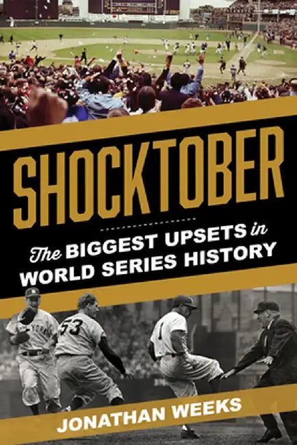 Shocktober: The Biggest Upsets in World Series History by Jonathan Weeks