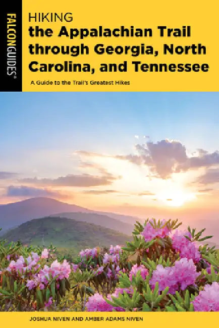 Hiking the Appalachian Trail Through Georgia, North Carolina, and Tennessee: The Mile-By-Mile Guide to 471 Miles of the Southern Region of the Appalac by Joshua Niven, Amber Adams Niven