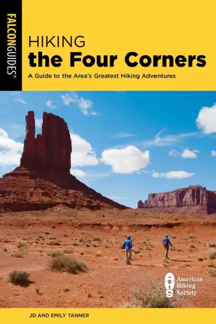 Hiking the Four Corners: A Guide to the Area's Greatest Hiking Adventures by JD Tanner, Emily Tanner
