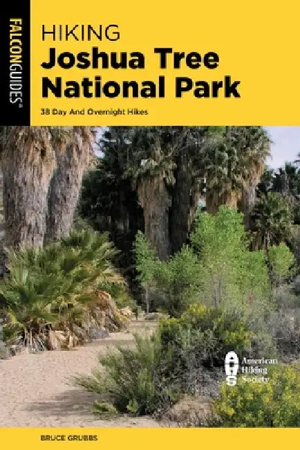 Hiking Joshua Tree National Park: 38 Day and Overnight Hikes by Bruce Grubbs