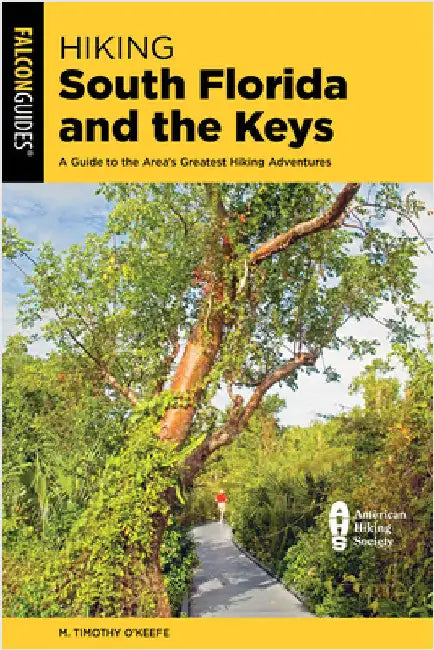 Hiking South Florida and the Keys: A Guide to the Area's Greatest Hiking Adventures by M. Timothy O'Keefe