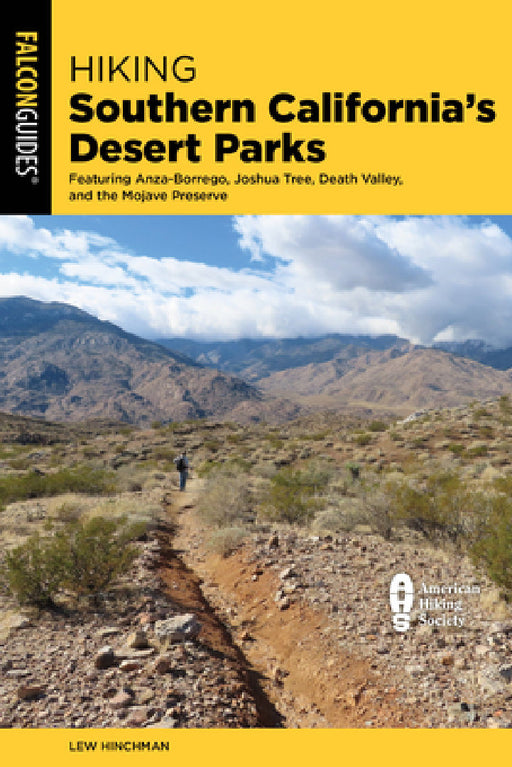 Hiking Southern California's Desert Parks: Featuring Anza-Borrego, Joshua Tree, Death Valley, and the Mojave Preserve by Lew Hinchman