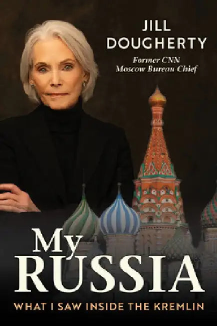 My Russia: What I Saw Inside the Kremlin by Jill Dougherty