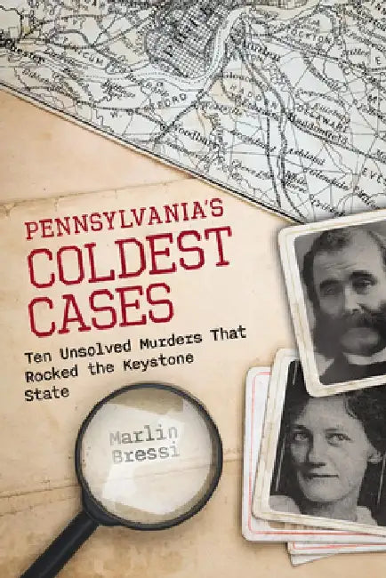 Pennsylvania's Coldest Cases: Ten Unsolved Murders That Rocked the Keystone State by Marlin Bressi