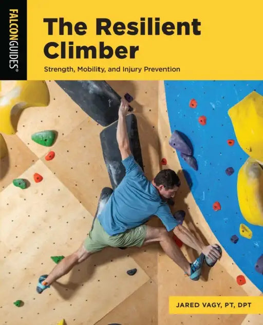 The Resilient Climber: Strength, Mobility, and Injury Prevention by Jared Vagy