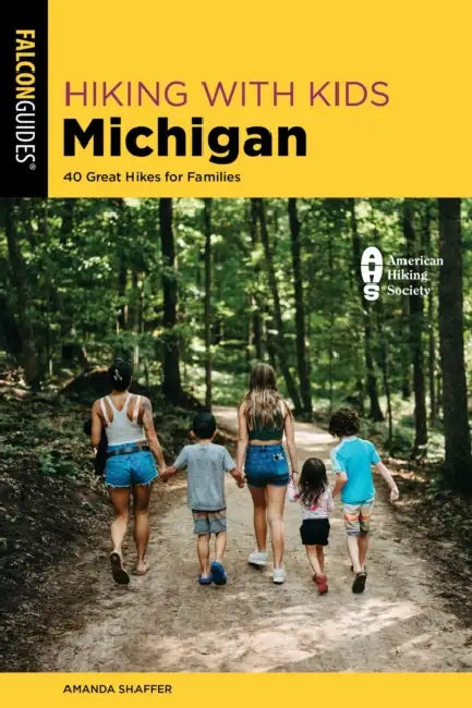 Hiking with Kids Michigan: 40 Great Hikes for Families by Amanda Shaffer