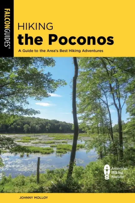 Hiking the Poconos: A Guide to the Area's Best Hiking Adventures by Johnny Molloy
