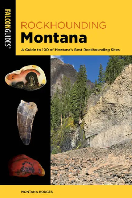 Rockhounding Montana: A Guide to 100 of Montana's Best Rockhounding Sites by Montana Hodges