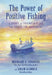 The Power of Positive Fishing: A Story of Friendship and the Quest for Happiness by Michael J. Tougias