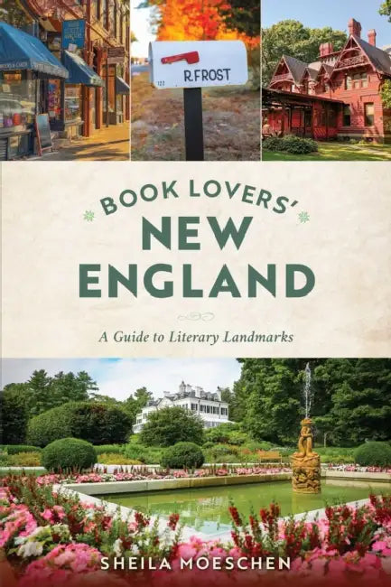 Book Lovers' New England: A Guide to Literary Landmarks by Sheila Moeschen
