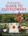 The Homesteader's Guide to Cut Flowers: Growing Beautiful, Versatile Blooms for Pantry, Pleasure & Profit by Joanna Blessing, Jennie Love