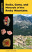 Rocks, Gems, and Minerals of the Rocky Mountains by Garret Romaine
