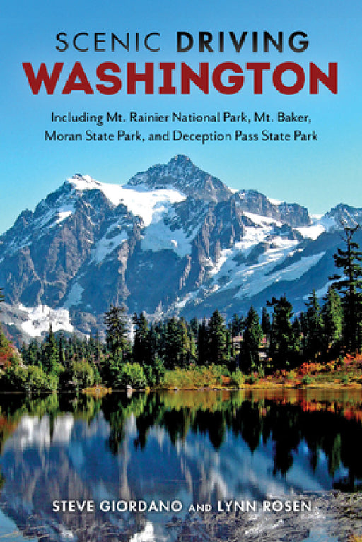 Scenic Driving Washington: Including Mount Rainier National Park, Mount Baker, Moran State Park, and Deception Pass State Park by Steve Giordano, Lynn Rosen