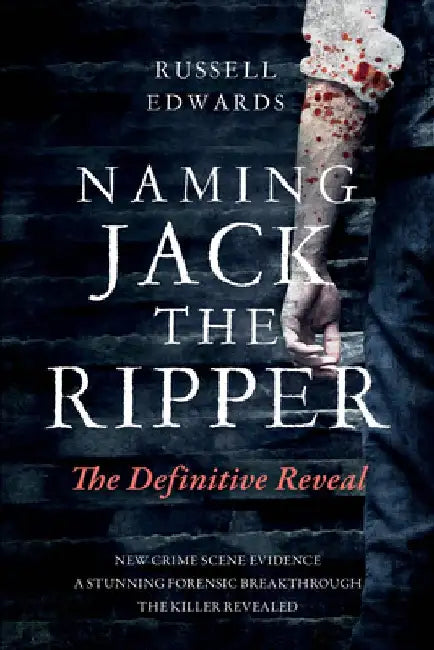 Naming Jack the Ripper: The Definitive Reveal by Russell Edwards