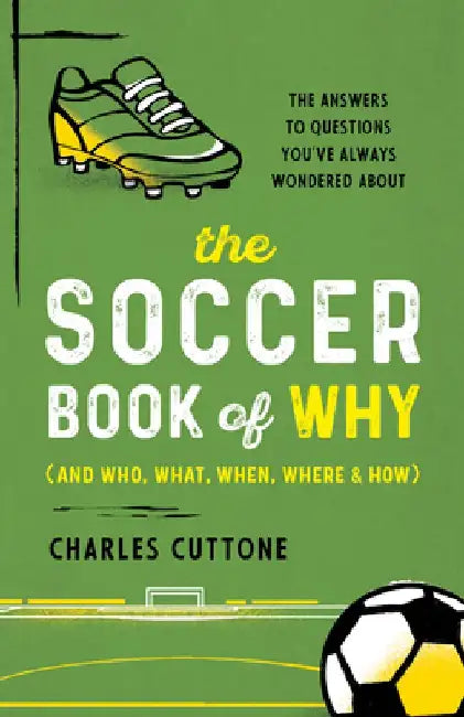 The Soccer Book of Why: The Answers to Questions You've Always Wondered about by Charles Cuttone