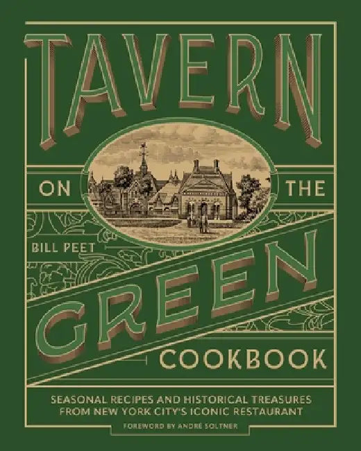 Tavern on the Green Cookbook: Seasonal Recipes and Historical Treasures from New York City's Iconic Restaurant by Bill Peet, André Soltner