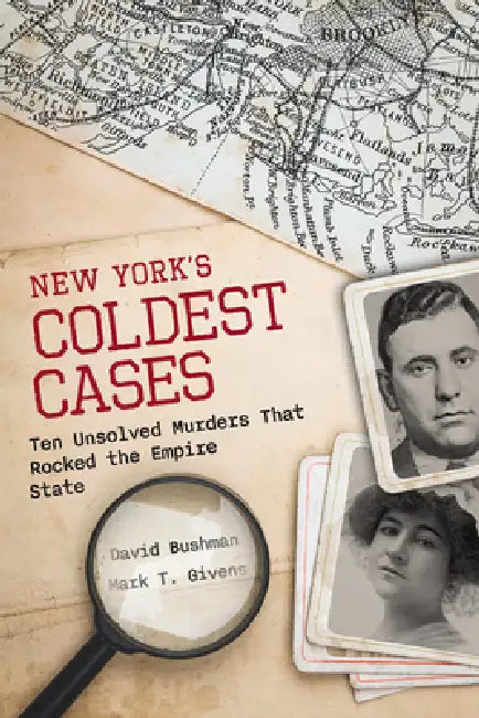 New York's Coldest Cases: Ten Unsolved Murders That Rocked the Empire State by David Bushman, Mark T. Givens