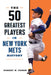 The 50 Greatest Players in New York Mets History by Robert W. Cohen