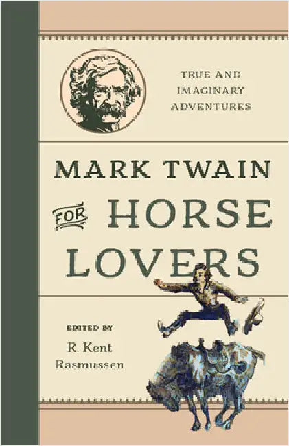 Mark Twain for Horse Lovers: True and Imaginary Adventures with Horses and Their Kin by R. Kent Rasmussen