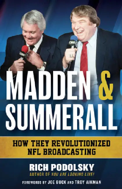 Madden & Summerall: How They Revolutionized NFL Broadcasting by Podolsky, Rich