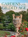 Gardens of the Gilded Age: Lavish Landscapes from America's Golden Era by Jana Milbocker
