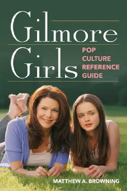 Gilmore Girls Pop Culture Reference Guide by Matt Browning