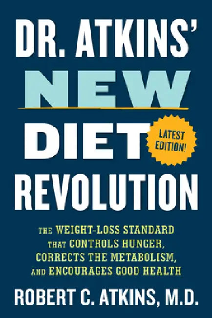 Dr. Atkins' New Diet Revolution: The Weight-Loss Standard That Controls Hunger, Corrects the Metabolism, and Encourages Good Health by Robert C. Atkins