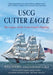 USCG Cutter Eagle: The Legacy of the Coast Guard's Flagship by Will Sofrin, Simon Colley