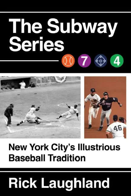 The Subway Series: New York City's Illustrious Baseball Tradition by Rick Laughland