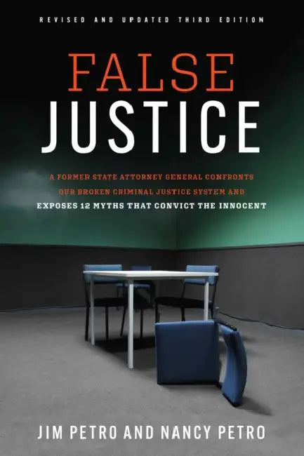False Justice: A Former State Attorney General Confronts Our Broken Criminal Justice System and Exposes 12 Myths That Convict the Innocent by Jim Petro, Nancy Petro