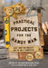 Practical Projects for the Handy Man: More Than 700 Projects for the Do-It-Yourselfer by Editors of Popular Mechanics Press, David Stiles