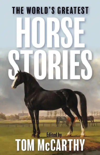 The World's Greatest Horse Stories by Tom McCarthy