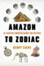 Amazon to Zodiac: 101 Scientific Curiosities Across Time and Space by Barry Evans