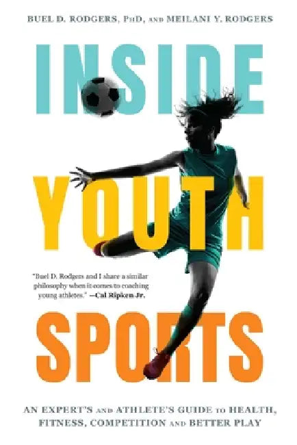 Inside Youth Sports: An Expert's and Athlete's Guide to Health, Fitness, Competition and Better Play by Buel D. Rodgers, Meilani Y. Rodgers