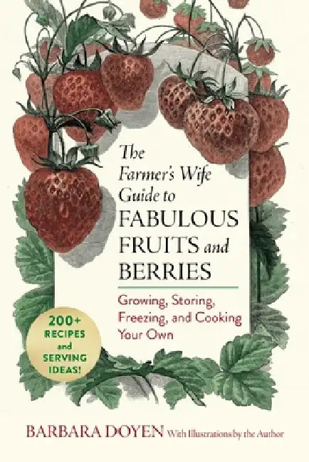 The Farmer's Wife Guide to Fabulous Fruits and Berries: Growing, Storing, Freezing, and Cooking Your Own by Barbara Hartsock Doyen, Barbara Hartsock Doyen