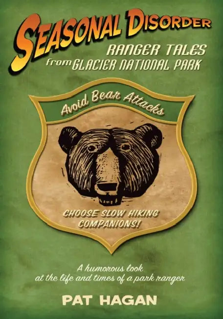 Seasonal Disorder: Ranger Tales from Glacier National Park by Pat Hagan