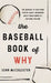 The Baseball Book of Why: The Answers to Questions You've Always Wondered about from America's National Pastime by John McCollister