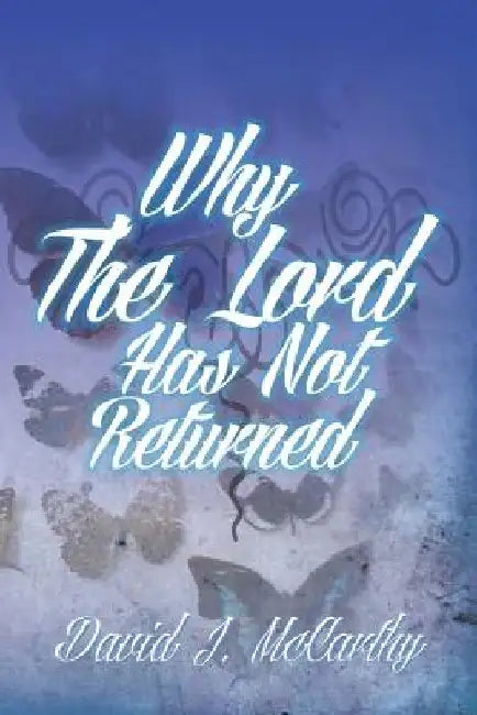 Why the Lord Has Not Returned by David J. McCarthy
