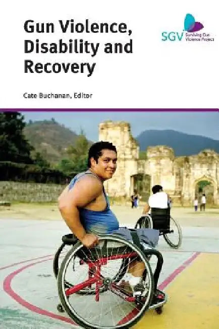 Gun Violence, Disability and Recovery by Cate Buchanan