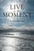 Live in the Moment: Prophetic Affirmations by Barbara Lyons Slade