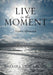 Live in the Moment: Prophetic Affirmations by Barbara Lyons Slade