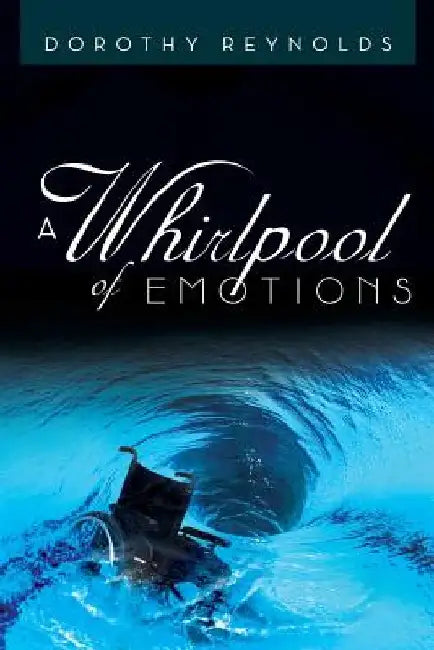 A Whirlpool of Emotions: The True Story of the Highs and Lows of Coping with Being Disabled by Dorothy Reynolds
