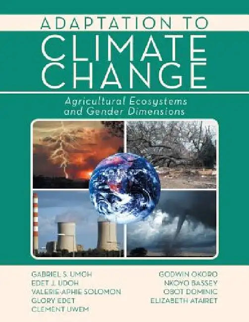 Adaptation to Climate Change: Agricultural Ecosystems and Gender Dimensions by Gabriel S. Umoh