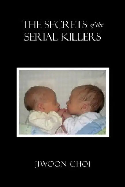 The Secrets of the Serial Killers: A View on Charge of Murder by Jiwoon Choi