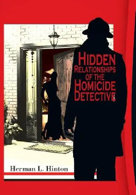 Hidden Relationships of the Homicide Detective by Herman L. Hinton