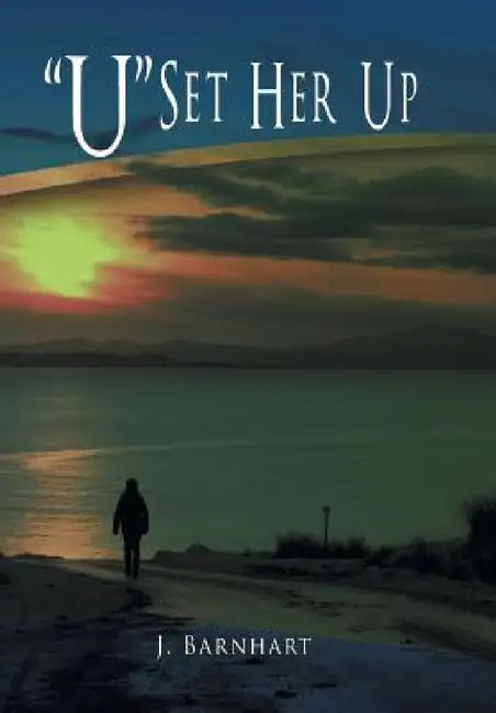 U Set Her Up by J. Barnhart