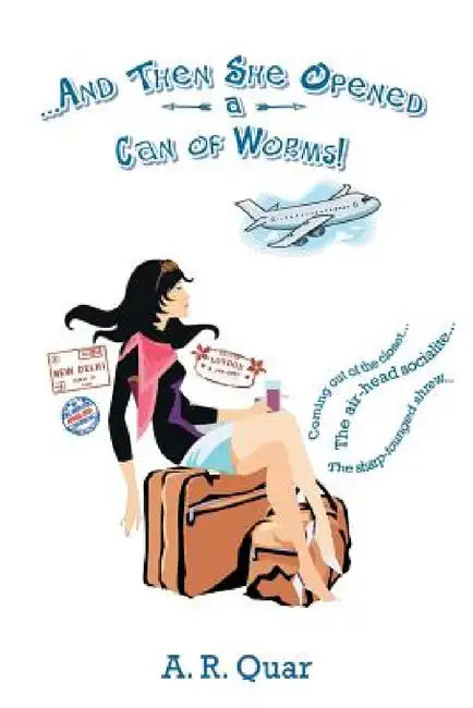 . . . and Then She Opened a Can of Worms! by A. R. Quar