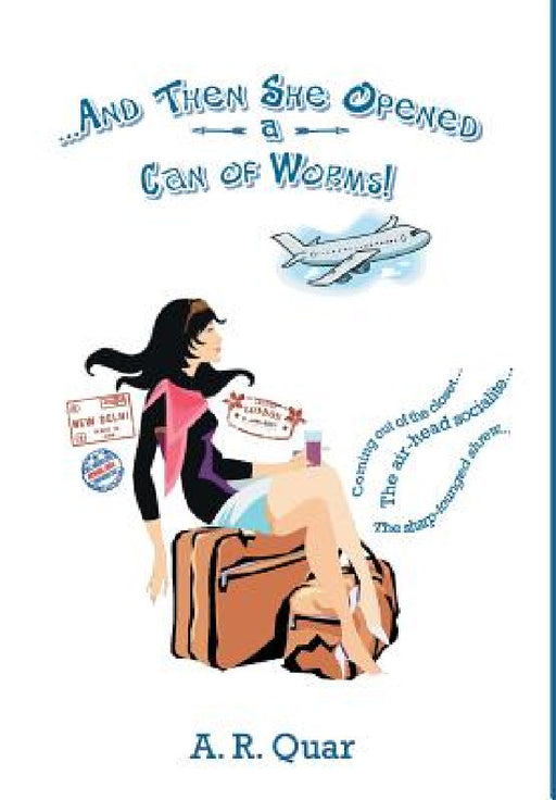 . . . and Then She Opened a Can of Worms! by A. R. Quar