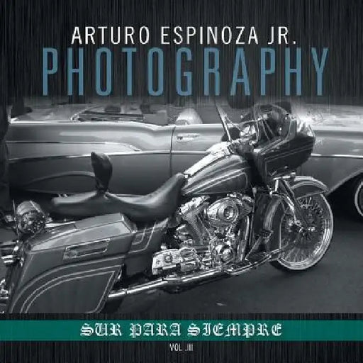 Arturo Espinoza Jr Photography Vol. III by Arturo, Jr. Espinoza