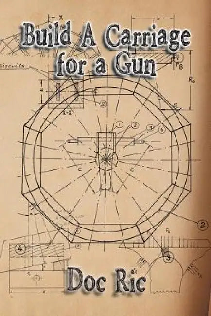 Build a Carriage for a Gun: For a Gun by Doc Ric